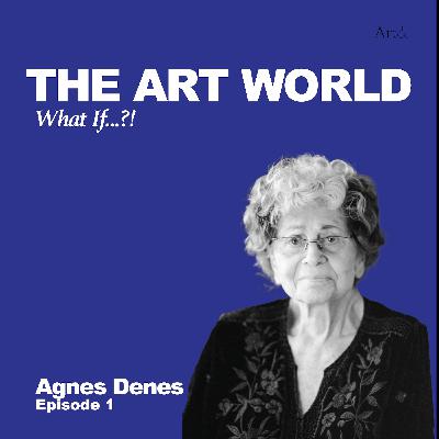 The Art World: What If...?! with Agnes Denes