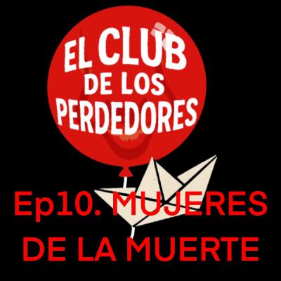 Ep.10 - MUJERES DE LA MUERTE 💀 Ep.10 - MUJERES DE LA MUERTE 💀