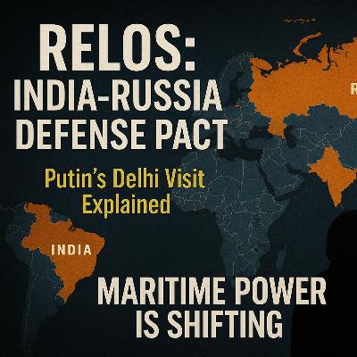 S3E57 RELOS Military Pact: How India and Russia Just Shifted Maritime Power