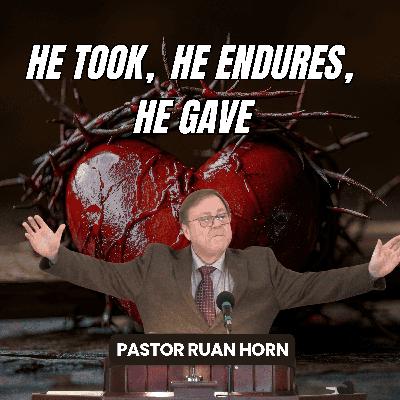 He Took, He Endures, He Gave | Pastor Ruan Horn - 27 September 2025 He Took, He Endures, He Gave | Pastor Ruan Horn - 27 September 2025