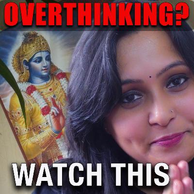 How to Stop Overthinking: 5 Lessons from The Bhagavad Gita