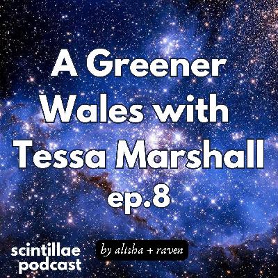 A Greener Wales w/ Tessa Marshall ✨ Scintillae Podcast ep. 08 A Greener Wales w/ Tessa Marshall ✨ Scintillae Podcast ep. 08