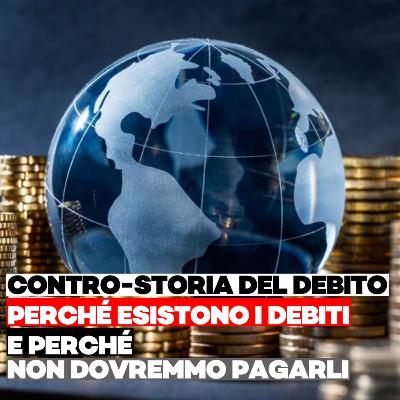 CONTRO-STORIA DEL DEBITO. Perché esistono i debiti e perché non dovremmo pagarli!