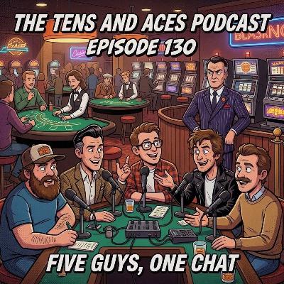 Episode 130: Five Guys, One Chat Episode 130: Five Guys, One Chat