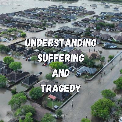 Understanding Suffering and Tragedy with the Lens of Faith