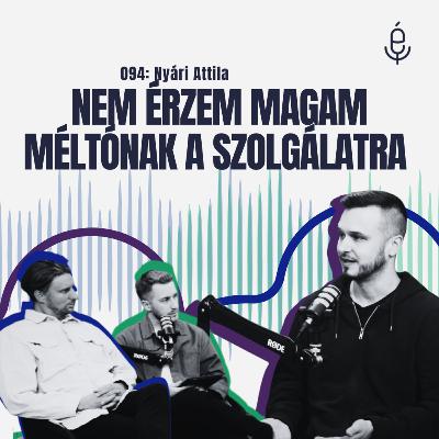 095: Nem érzem magam méltónak a szolgálatra - ft. Nyári Attila