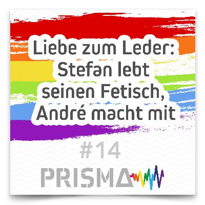 #14 PRISMA - Liebe zum Leder: Stefan liebt seinen Fetisch, André macht mit