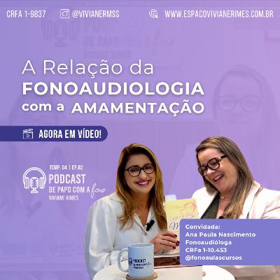 A RELAÇÃO DA FONOAUDIOLOGIA E A AMAMENTAÇÃO - Temp 04 | Ep 02