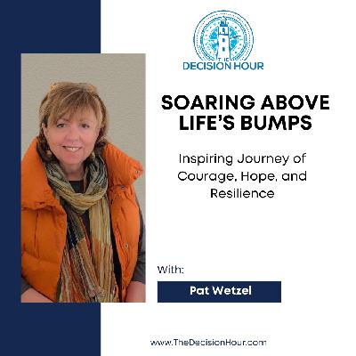 Ep: 347 - Soaring Above Life’s Bumps with Courage and Hope Ep: 347 - Soaring Above Life’s Bumps with Courage and Hope