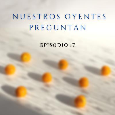 17. Nuestros oyentes preguntan