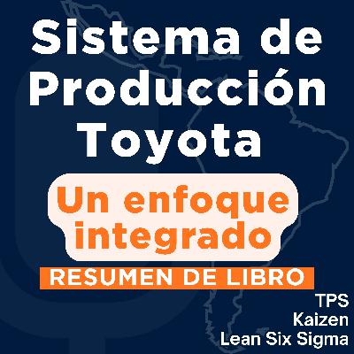 Sistema de Producción Toyota (TPS) - Un enfoque integrado (Resumen del Libro)