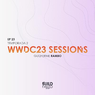 T02E23 - WWDC23 Sessions (Guilherme Rambo) T02E23 - WWDC23 Sessions (Guilherme Rambo)