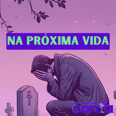 NA PRÓXIMA VIDA
