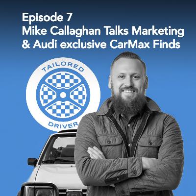 Mike Callaghan Talks Marketing & Audi exclusive CarMax Finds