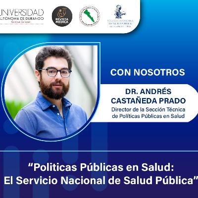 T3 E28 Políticas Públicas en Salud | Dr. Andrés Castañeda Prado | Director Políticas Públicas Sociedad Mexicana de Salud Pública