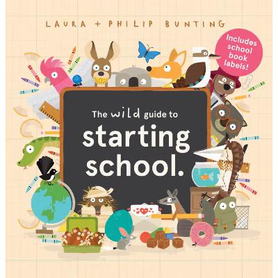 The Wild Guide to Starting School - Laura & Philip Bunting The Wild Guide to Starting School - Laura & Philip Bunting