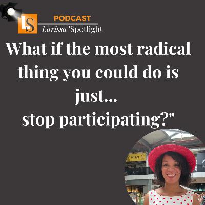 What if the most radical thing you could do is ....