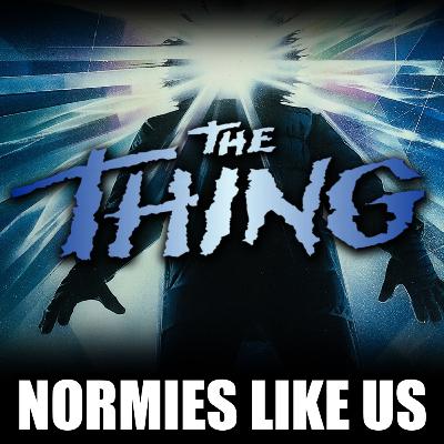 Episode 367: The Thing (1982) | Horror Review | Normies Like Us Podcast