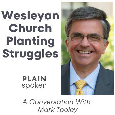 Wesleyan Church Planting Struggles - A Conversation with Mark Tooley