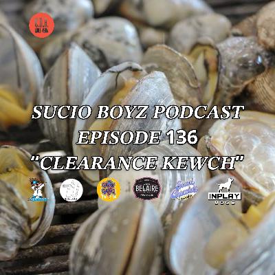 SUCIO BOYZ PODCAST - EPISODE 136 | "CLEARANCE KEWCH” | IN ASSOCIATION & PRESENTED BY C.D.B. MULTIMEDIA