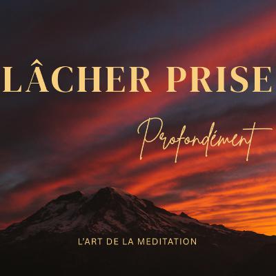 Lâcher prise – Une méditation guidée pour relâcher le mental