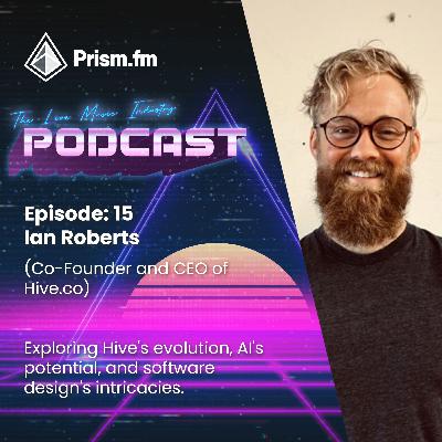 Episode #15: Ian Roberts (CEO HIVE) - The evolution of Hive becoming an industry leader marketing business + the future of the Live Music Industry, AI, VR/AR, and more.