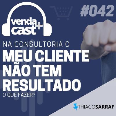 #042 - MEU CLIENTE DA CONSULTORIA NÃO ATINGE OS RESULTADOS, O QUE FAZER?