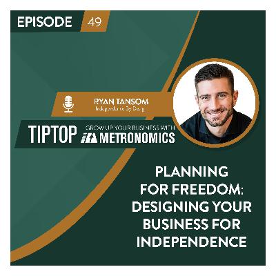 Planning for Freedom: Designing Your Business for Independence with Ryan Tansom