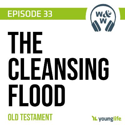 E33 - The Cleansing Flood | Old Testament