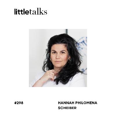 little talks - #298 Hannah Philomena Scheiber | Investitionen, Kunst, Selbstvermarktung, relevante Themen