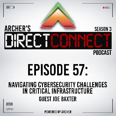 Navigating Cybersecurity Challenges in Critical Infrastructure - Guest Joe Baxter