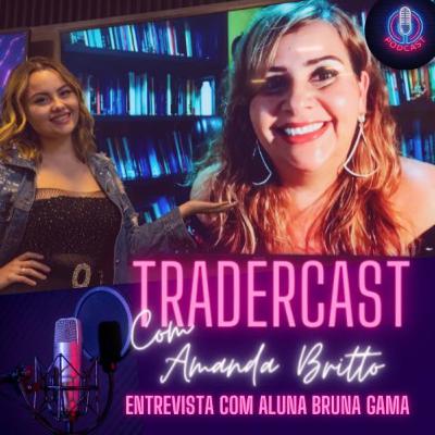 TraderCast Ep1 - Bruna Gama