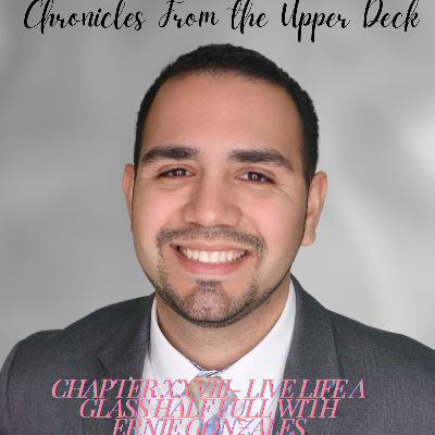 Chapter XXVIII- Living Life A Half Glass Full with Ernie Gonzalez