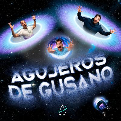 Ep.55 - AGUJEROS DE GUSANO Ep.55 - AGUJEROS DE GUSANO