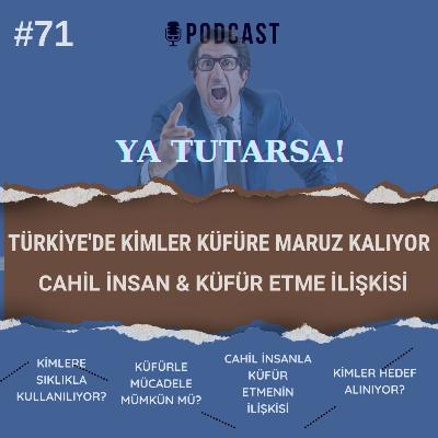 #72 Türkiye'de Küfür Dilinin Muhatapları & Kimlere Sıklıkla Kullanılıyor & Cahil İnsanla Küfür Etmenin İlişkisi!