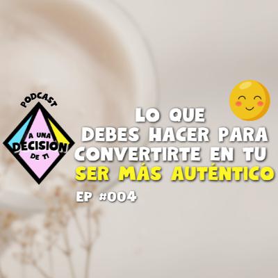 Construyendo una Vida Auténtica a Través del Autoconocimiento EP #004