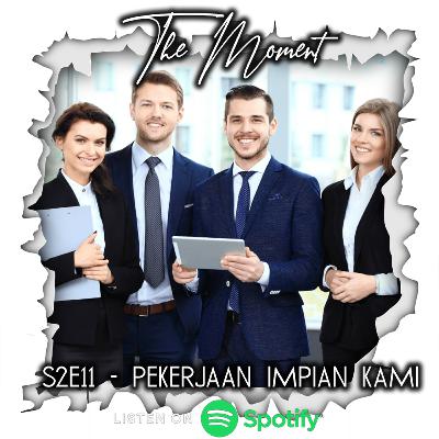 The Moment S2E11 - Pekerjaan Impian Kami