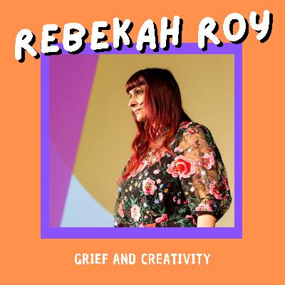 Talk#9 Grief and Creativity with Rebekah Roy Talk#9 Grief and Creativity with Rebekah Roy