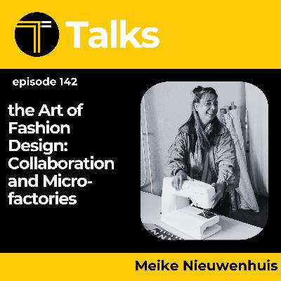 TEXINTEL TALKS - EPISODE 142- The Art of Fashion Design: Collaboration and Micro-factories with Meike Nieuwenhuis TEXINTEL TALKS - EPISODE 142- The Art of Fashion Design: Collaboration and Micro-factories with Meike Nieuwenhuis