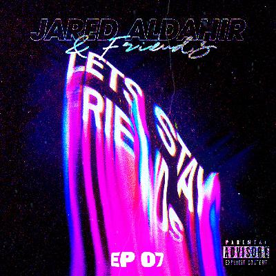 Jared Aldahir & Friends / EP 7 (Joe Parra)