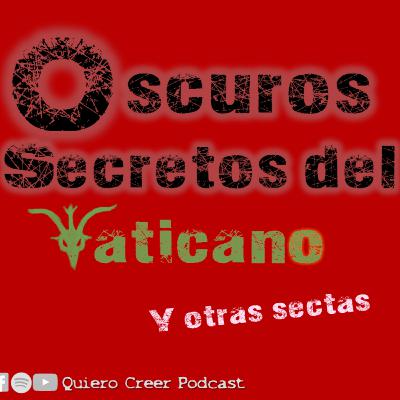Podcast # 22 Oscuros Secretos del Vaticano y otras sectas / Leer Descripción