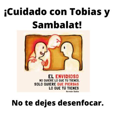 No te dejes desenfocar. Cuidado con los Tobías y Sambalat que quieren amedrentarte.