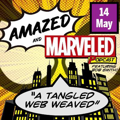 'Amazed & Marveled Podcast' #14 - “A Tangled Web Weaved“ (Featuring Bob Smith!) 'Amazed & Marveled Podcast' #14 - “A Tangled Web Weaved“ (Featuring Bob Smith!)