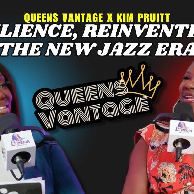 Queens Vantage x Kim Pruitt: Resilience, Reinvention & The New Jazz Era