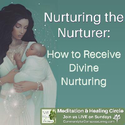 Nurturing the Nurturer: How to Receive Divine Nurturing