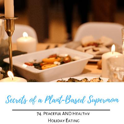 74. Peaceful and Healthy Holiday Eating 74. Peaceful and Healthy Holiday Eating