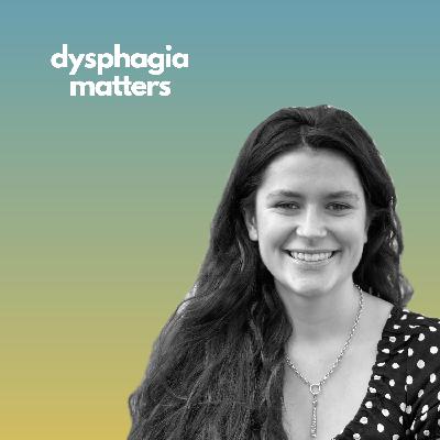 EP 39: Perspectives on dysphagia with Tabby Taylor Buck