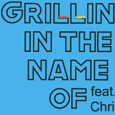 Grilling In The Name Of (Feat. Matt Christman)