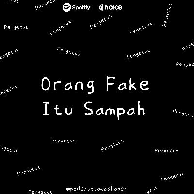 Eps. 110 - Orang Fake Itu Sampah