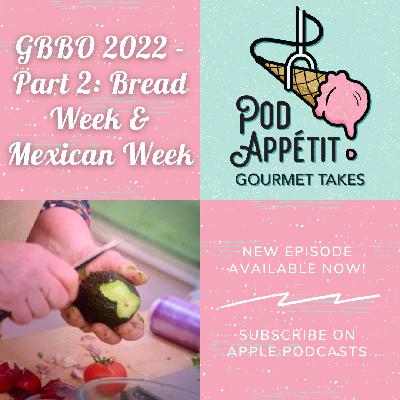GBBO 2022 - Part 2: Bread Week & Mexican Week